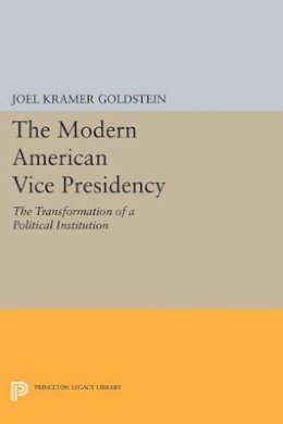 Joel Kramer Goldstein - The Modern American Vice Presidency: The Transformation of a Political Institution - 9780691614472 - V9780691614472
