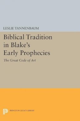 Leslie Tannenbaum - Biblical Tradition in Blake´s Early Prophecies: The Great Code of Art - 9780691614588 - V9780691614588