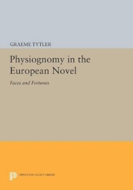 Graeme Tytler - Physiognomy in the European Novel: Faces and Fortunes - 9780691614632 - V9780691614632