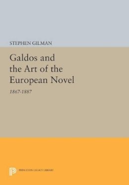 Stephen Gilman - Galdos and the Art of the European Novel: 1867-1887 - 9780691614885 - V9780691614885