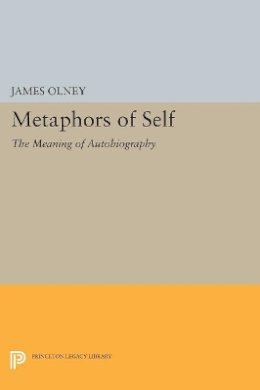 James Olney - Metaphors of Self: The Meaning of Autobiography - 9780691614908 - V9780691614908