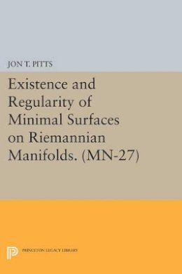 Jon T. Pitts - Existence and Regularity of Minimal Surfaces on Riemannian Manifolds. (MN-27) - 9780691615004 - V9780691615004