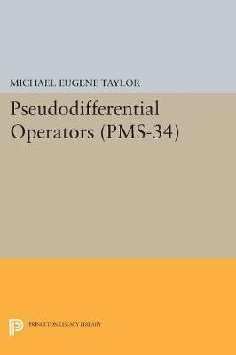 Michael Eugene Taylor - Pseudodifferential Operators (PMS-34) - 9780691615035 - V9780691615035
