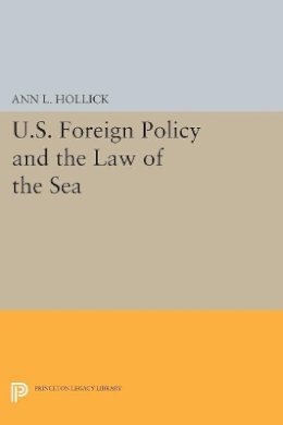 Ann L. Hollick - U.S. Foreign Policy and the Law of the Sea - 9780691615165 - V9780691615165