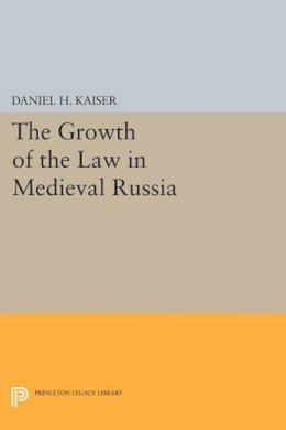 Daniel H. Kaiser - The Growth of the Law in Medieval Russia - 9780691615370 - V9780691615370