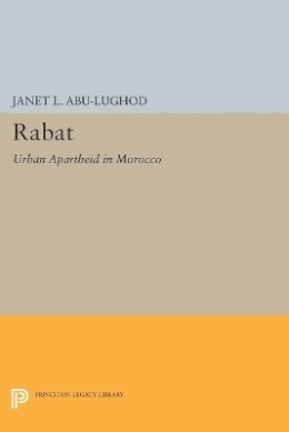 Janet L. Abu-Lughod - Rabat: Urban Apartheid in Morocco - 9780691615486 - V9780691615486