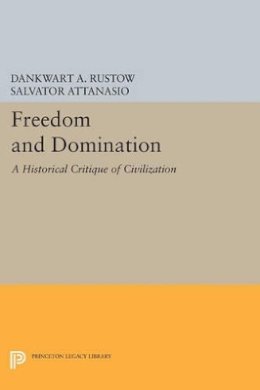 Dankwart A. Rustow - Freedom and Domination: A Historical Critique of Civilization - 9780691615530 - V9780691615530