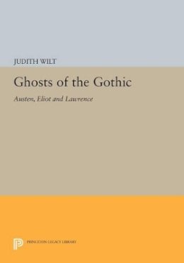 Judith Wilt - Ghosts of the Gothic: Austen, Eliot and Lawrence - 9780691615721 - V9780691615721