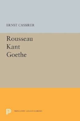Ernst Cassirer - Rousseau-Kant-Goethe - 9780691621265 - V9780691621265