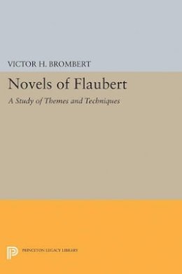 Victor H. Brombert - Novels of Flaubert: A Study of Themes and Techniques - 9780691621685 - V9780691621685