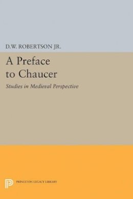 Durant Waite Robertson - A Preface to Chaucer: Studies in Medieval Perspective - 9780691621722 - V9780691621722 Durant Waite Robertson - A Preface to Chaucer: Studies in Medieval Perspective - 9780691621722 - V9780691621722