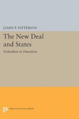 James T. Patterson - New Deal and States: Federalism in Transition - 9780691621876 - V9780691621876
