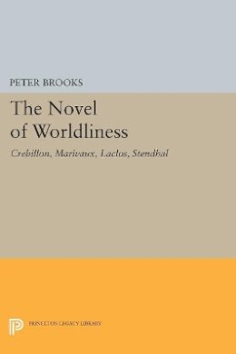 Peter Brooks - The Novel of Worldliness: Crebillon, Marivaux, Laclos, Stendhal - 9780691621883 - V9780691621883