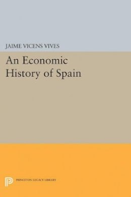 Jaime Vicens Vives - Economic History of Spain - 9780691622156 - V9780691622156