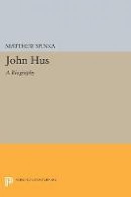 Matthew Spinka - John Hus: A Biography - 9780691622194 - V9780691622194