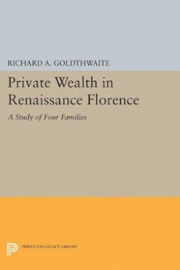 Richard A. Goldthwaite - Private Wealth in Renaissance Florence - 9780691622200 - V9780691622200