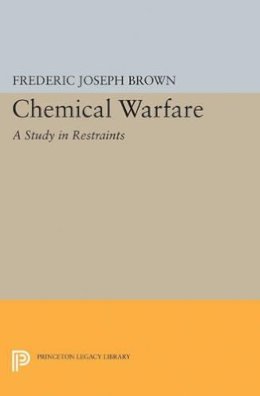 Frederic Joseph Brown - Chemical Warfare: A Study in Restraints - 9780691622378 - V9780691622378