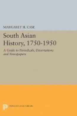 Margaret Case - South Asian History, 1750-1950: A Guide to Periodicals, Dissertations and Newspapers - 9780691622811 - V9780691622811