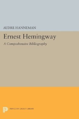 Audre Hanneman - Ernest Hemingway: A Comprehensive Bibliography - 9780691622859 - V9780691622859