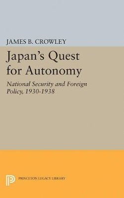 James Buckley Crowley - Japan´s Quest for Autonomy: National Security and Foreign Policy, 1930-1938 - 9780691623580 - V9780691623580