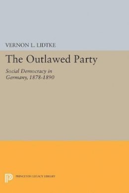 Vernon L. Lidtke - Outlawed Party: Social Democracy in Germany - 9780691623733 - V9780691623733