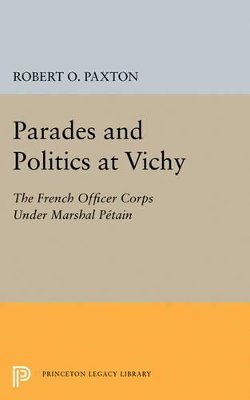 Robert O. Paxton - Parades and Politics at Vichy - 9780691623924 - V9780691623924