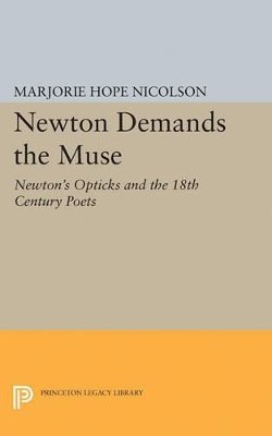 Marjorie Hope Nicolson - Newton Demands the Muse: Newton´s Opticks and the 18th Century Poets - 9780691624013 - V9780691624013