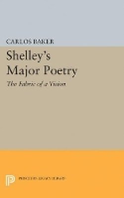 Carlos Baker (Ed.) - Shelley´s Major Poetry - 9780691624037 - V9780691624037