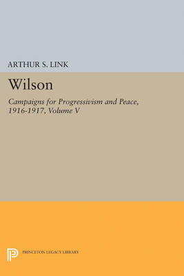 Woodrow Wilson - Wilson, Volume V: Campaigns for Progressivism and Peace, 1916-1917 - 9780691624365 - V9780691624365