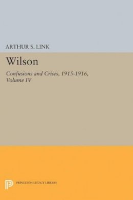 Woodrow Wilson - Wilson, Volume IV: Confusions and Crises, 1915-1916 - 9780691624709 - V9780691624709