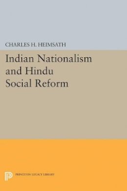 Charles Herman Heimsath - Indian Nationalism and Hindu Social Reform - 9780691624938 - V9780691624938