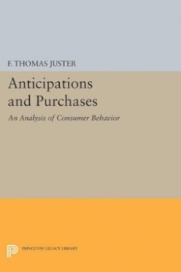 Francis Thomas Juster - Anticipations and Purchases: An Analysis of Consumer Behavior - 9780691624952 - V9780691624952