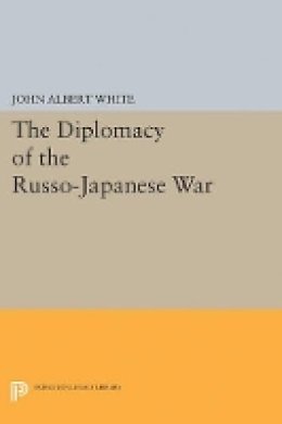 John Albert White - Diplomacy of the Russo-Japanese War - 9780691625089 - V9780691625089