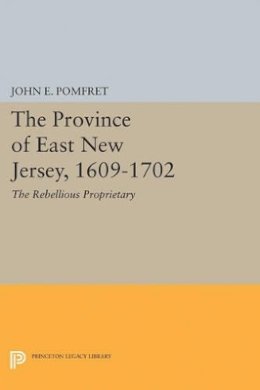 John E. Pomfret - Province of East New Jersey, 1609-1702: Princeton History of New Jersey, 6 - 9780691625478 - V9780691625478