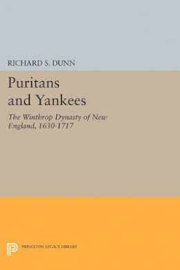 Richard S. Dunn - Puritans and Yankees: The Winthrop Dynasty of New England - 9780691625485 - V9780691625485