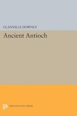 Glanville Downey - Ancient Antioch - 9780691625522 - V9780691625522