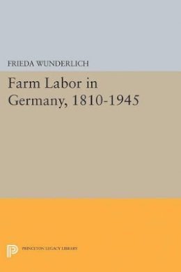 Frieda Wunderlich - Farm Labor in Germany, 1810-1945 - 9780691625843 - V9780691625843