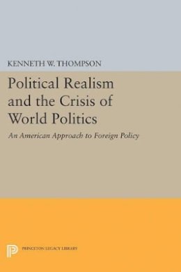 Kenneth W. Thompson - Political Realism and the Crisis of World Politics - 9780691626178 - V9780691626178
