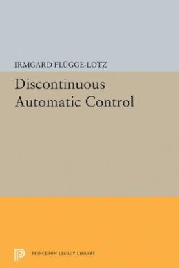 Irmgard Flugge-Lotz - Discontinuous Automatic Control - 9780691627182 - V9780691627182