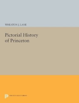 Wheaton Joshua Lane - Pictorial History of Princeton - 9780691627588 - V9780691627588