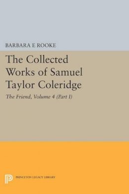 Samuel Taylor Coleridge - The Collected Works of Samuel Taylor Coleridge, Volume 4 (Part I): The Friend - 9780691628257 - V9780691628257