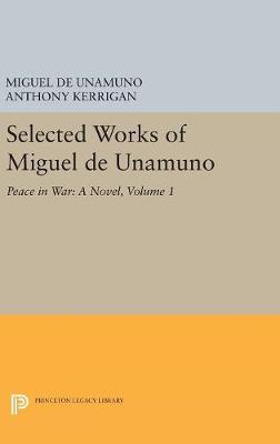 Miguel De Unamuno - Selected Works of Miguel de Unamuno, Volume 1: Peace in War: A Novel - 9780691629339 - V9780691629339