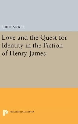 Philip Sicker - Love and the Quest for Identity in the Fiction of Henry James - 9780691629674 - V9780691629674