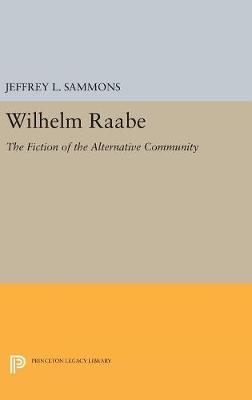 Jeffrey L. Sammons - Wilhelm Raabe: The Fiction of the Alternative Community - 9780691629841 - V9780691629841