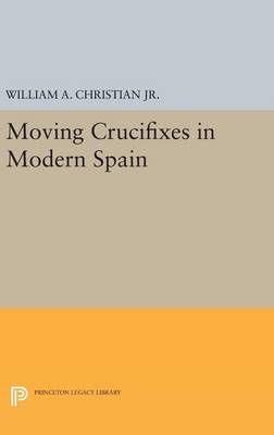 William A. Christian - Moving Crucifixes in Modern Spain - 9780691630144 - V9780691630144