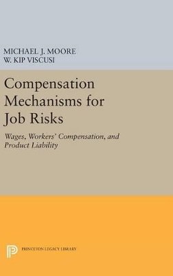 W. Kip Viscusi - Compensation Mechanisms for Job Risks: Wages, Workers´ Compensation, and Product Liability - 9780691630229 - V9780691630229