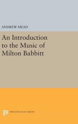 Andrew Mead - An Introduction to the Music of Milton Babbitt - 9780691630786 - V9780691630786
