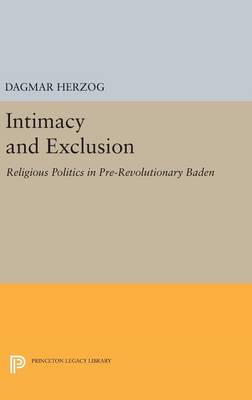Dagmar Herzog - Intimacy and Exclusion: Religious Politics in Pre-Revolutionary Baden - 9780691630892 - V9780691630892