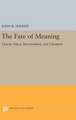 John K. Sheriff - The Fate of Meaning: Charles Peirce, Structuralism, and Literature - 9780691631035 - V9780691631035