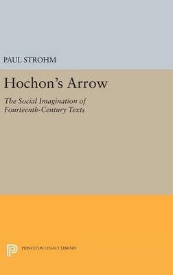 Paul Strohm - Hochon´s Arrow: The Social Imagination of Fourteenth-Century Texts - 9780691631462 - V9780691631462